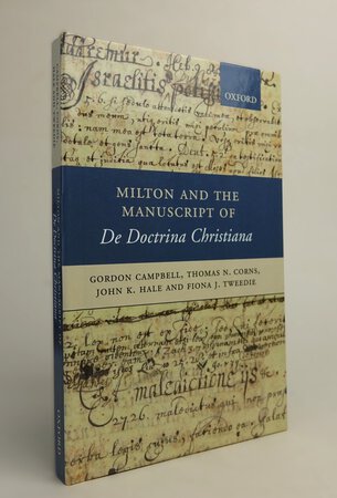MILTON AND THE MANUSCRIPT OF DE DOCTRINA CHRISTIANA. by CAMPBELL, Gordon; CORNS, Thomas N; HALE, John K; TWEEDIE, Fiona J.