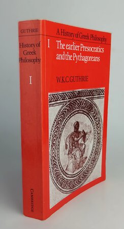 A HISTORY OF GREEK PHILOSOPHY, Volume One: THE EARLIER PRESOCRATICS AND THE PYTHAGOREANS. by GUTHRIE, W.K.C.