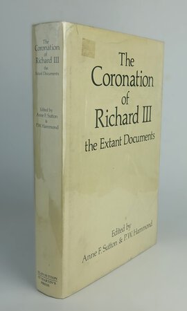 THE CORONATION OF RICHARD III: by SUTTON, Anne F., HAMMOND, P.W.