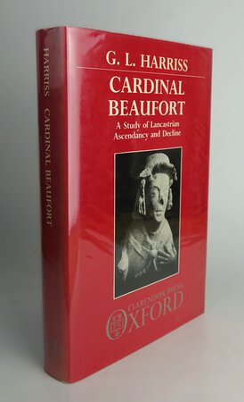 CARDINAL BEAUFORT: A Study of Lancastrian Ascendancy and Decline. by HARRISS, G.L.