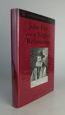 JOHN FOXE AND THE ENGLISH REFORMATION by LOADES, David. Edited by,.