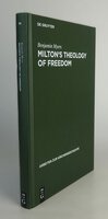 MILTON'S THEOLOGY OF FREEDOM. by MYERS, Benjamin.