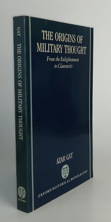 THE ORIGINS OF MILITARY THOUGHT. by GAT, Azar.