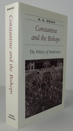 CONSTANTINE AND THE BISHOPS: THE POLITICS OF INTOLERANCE. by DRAKE, H.A.