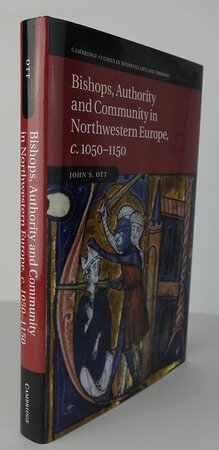 BISHOPS, AUTHORITY AND COMMUNITY IN NORTHWESTERN EUROPE, c.1050-1150. by OTT, John S.