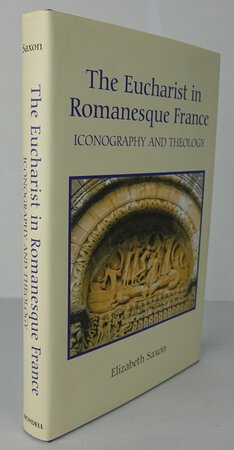 THE EUCHARIST IN ROMANESQUE FRANCE. by SAXON, Elizabeth.
