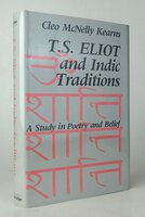 T.S. ELIOT AND INDIC TRADITIONS. by McNELLY KEARNS, Cleo. [Author’s presentation copy]