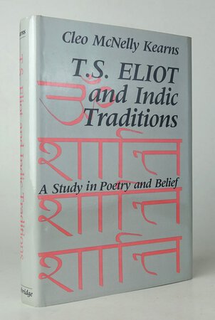 T.S. ELIOT AND INDIC TRADITIONS. by McNELLY KEARNS, Cleo. [Author’s presentation copy]
