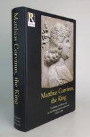 MATTHIAS CORVINUS, THE KING: Tradition and Renewal in the Hungarian Royal Court 1458-1490. by Introduction by, FARBAKY, Peter.