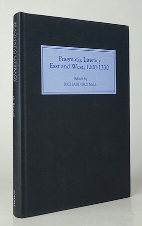 PRAGMATIC LITERACY EAST AND WEST, 1200-1330. by Edited by, BRITNELL, Richard.