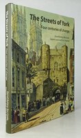 THE STREETS OF YORK: Four Centuries of change. by BUTTERY, Darrell; COOKE, Ron; LEWIS, Stephen; SHEPHERD, Chris. With, SHEPHARD, Richard; DAVIES, Mark; BEAL, Duncan; BRAYSHAW, Clare.