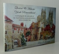 QUAINT & HISTORIC YORK REMEMBERED: Celebrating the life and work of Edwin Ridsdale Tate L.R.I.B.A. by STANHOPE, Peter J. [Signed by the author]