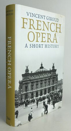 FRENCH OPERA: A Short History. by GIROUD, Vincent.
