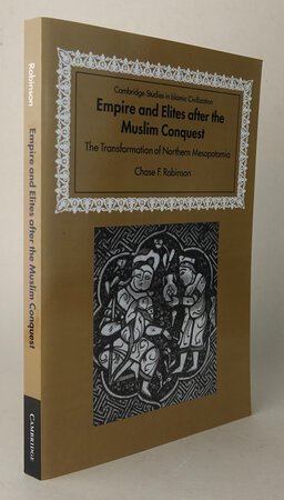 EMPIRE AND ELITES AFTER THE MUSLIM CONQUEST: by ROBINSON, Chase F.