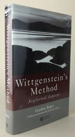 WITTGENSTEIN’S METHOD: NEGLECTED ASPECTS. by BAKER, Gordon. Edited and introduced by MORRIS, Katherine.