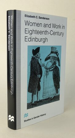 WOMEN AND WORK IN EIGHTEENTH-CENTURY EDINBURGH by SANDERSON, Elizabeth C.