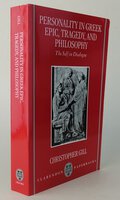 PERSONALITY IN GREEK EPIC, TRAGEDY, AND PHILOSOPHY: The Self in Dialogue. by GILL, Christopher.
