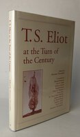 T.S. ELIOT AT THE TURN OF THE CENTURY. by Edited by, THORMAHLEN, Marianne.