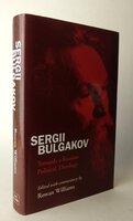 TOWARDS A RUSSIAN POLITICAL THEOLOGY. by BULGAKOV, Sergii; edited with commentary by WILLIAMS, Rowan.