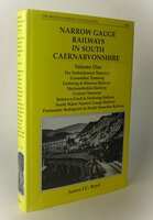 NARROW GAUGE RAILWAYS IN SOUTH CAERNARVONSHIRE by BOYD, James I.C.