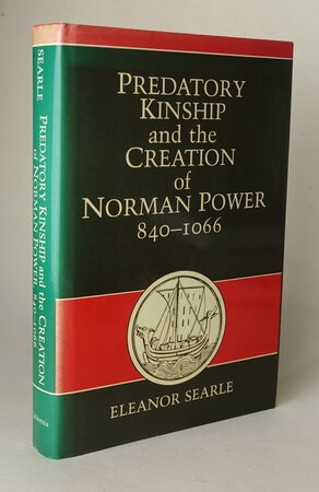 PREDATORY KINSHIP AND THE CREATION OF NORMAN POWER 840-1066. by SEARLE, Eleanor.