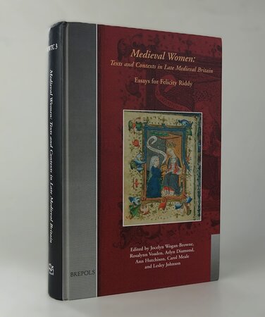 MEDIEVAL WOMEN: Texts and Contexts in Late Medieval Britain. by Edited by, WOGAN-BROWNE, Jocelyn; VOADEN, Rosalynn; DIAMOND, Arlyn; HUTCHISON, Ann; MEALE, Carol M; JOHNSON, Lesley.
