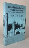 FROM MUSLIM FORTRESS TO CHRISTIAN CASTLE: by GLICK, Thomas F.