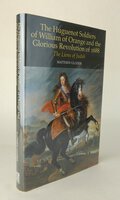 THE HUGUENOT SOLDIERS OF WILLIAM OF ORANGE AND THE GLORIOUS REVOLUTION OF 1688. by GLOZIER, Matthew.