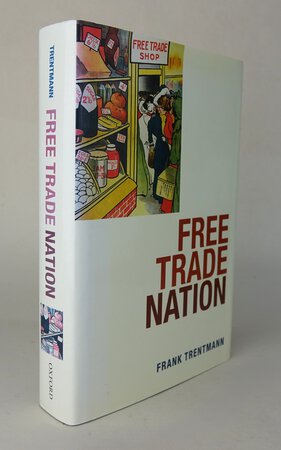 FREE TRADE NATION. by TRENTMANN, Frank.