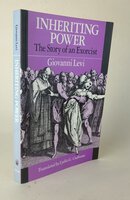 INHERITING POWER. by LEVI, Giovanni. Translated by Lydia G. Cochrane.
