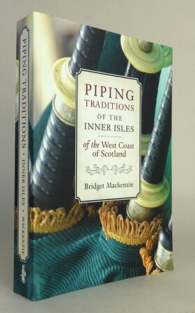 PIPING TRADITIONS OF THE INNER ISLES OF THE WEST COAST OF SCOTLAND. by MACKENZIE, Bridget.