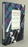 PIPING TRADITIONS OF THE ISLE OF SKYE. by MACKENZIE, Bridget.