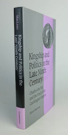 KINGSHIP AND POLITICS IN THE LATE NINTH CENTURY by MACLEAN, Simon.