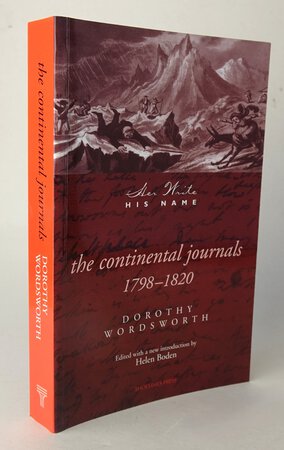 HER WRITE HIS NAME: THE CONTINENTAL JOURNALS, 1798-1820. by WORDSWORTH, Dorothy. Edited with a new Introduction by BODEN, Helen.