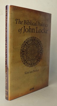 THE BIBLICAL POLITICS OF JOHN LOCKE. by PARKER, Kim Ian.