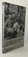 CORPORAL HITLER AND THE GREAT WAR 1914-1918 by WILLIAMS, John F.