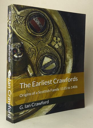 THE EARLIEST CRAWFORDS: Origins of a Scottish Family 1155 to 1406. by CRAWFORD, G. Ian.