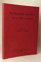 THE BYZANTINE ARISTOCRACY IX TO XIII CENTURIES. by Edited by, ANGOLD, Michael.