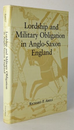 LORDSHIP AND MILITARY OBLIGATION IN ANGLO-SAXON ENGLAND. by ABELS, Richard P.