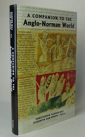 A COMPANION TO THE ANGLO-NORMAN WORLD. by Edited by, HARPER-BILL, Christopher; VAN HOUTS, Elisabeth.