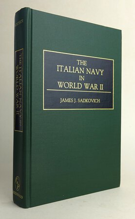 THE ITALIAN NAVY IN WORLD WAR II by SADKOVICH, James J.