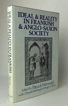 IDEAL AND REALITY IN FRANKISH AND ANGLO-SAXON SOCIETY. by Edited by, WORMALD, Patrick. With BULLOUGH, Donald and COLLINS, Roger.