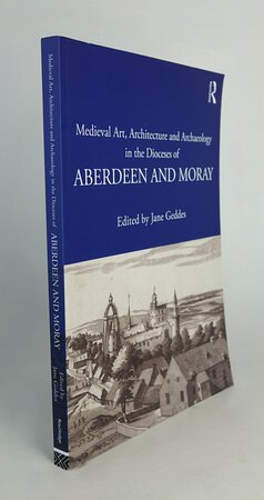 MEDIEVAL ART, ARCHITECTURE AND ARCHAEOLOGY IN THE DIOCESES OF ABERDEEN AND MORAY. by Edited by GEDDES, Jane.