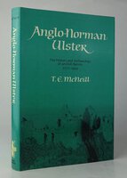 ANGLO-NORMAN ULSTER: The History and Archaeology of an Irish Barony 1177-1400. by McNEILL, T.E.