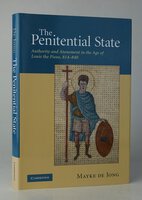 THE PENITENTIAL STATE: Authority and Atonement in the Age of Louis the Pious, 814-840. by DE JONG, Mayke.