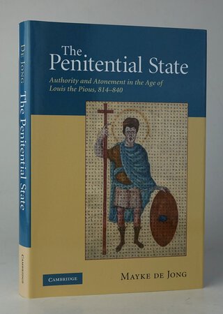 THE PENITENTIAL STATE: Authority and Atonement in the Age of Louis the Pious, 814-840. by DE JONG, Mayke.