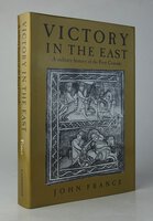 VICTORY IN THE EAST: A Military History of the First Crusade. by FRANCE, John.