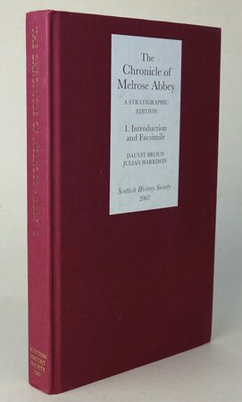 THE CHRONICLE OF MELROSE ABBEY A STRTIGRAPHIC EDITION. Volume I: Introduction and Facsimile Edition. by BROUN, Dauvit; HARRISON, Julian.