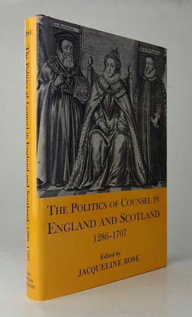 THE POLITICS OF COUNSEL IN ENGLAND AND SCOTLAND 1286-1707. by ROSE, Jacqueline, ed.