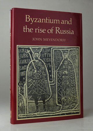 BYZANTIUM AND THE RISE OF RUSSIA: A Study of Byzantino-Russian Relations in the Fourteenth Century. by MEYENDORFF, John.